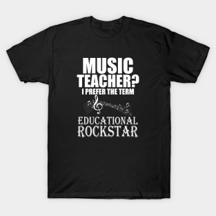 Music Teacher I prefer the term Educational Rockstar T-Shirt